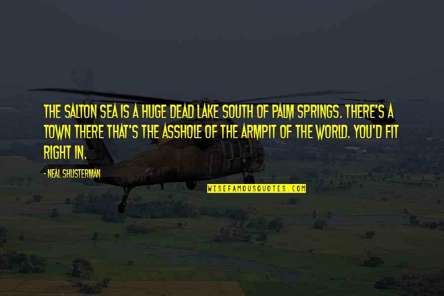 Makabuluhan Na Quotes By Neal Shusterman: The Salton Sea is a huge dead lake Makabuluhan Na Quotes By Neal Shusterman: The Salton Sea is a huge dead lake