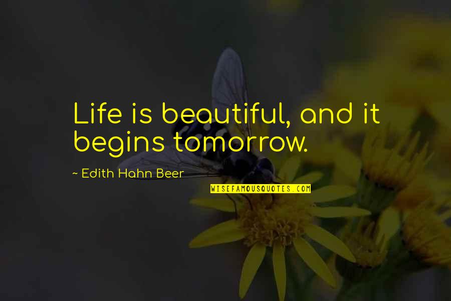Makabuluhang Buhay Quotes By Edith Hahn Beer: Life is beautiful, and it begins tomorrow.