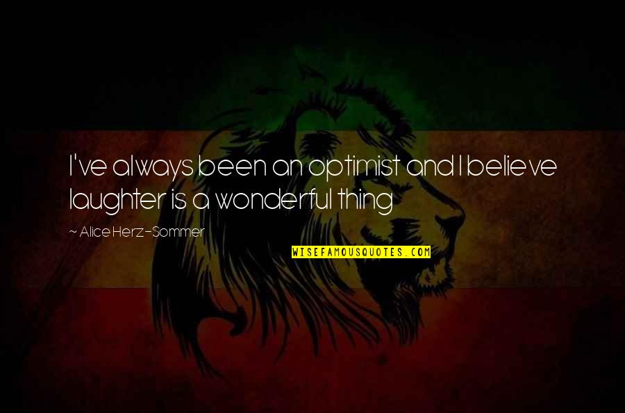 Makabuluhang Diwa Quotes By Alice Herz-Sommer: I've always been an optimist and I believe Makabuluhang Diwa Quotes By Alice Herz-Sommer: I've always been an optimist and I believe
