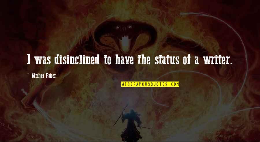 Makai Ouji Dantalion Quotes By Michel Faber: I was disinclined to have the status of Makai Ouji Dantalion Quotes By Michel Faber: I was disinclined to have the status of