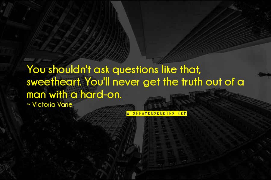 Makai Ouji Dantalion Quotes By Victoria Vane: You shouldn't ask questions like that, sweetheart. You'll Makai Ouji Dantalion Quotes By Victoria Vane: You shouldn't ask questions like that, sweetheart. You'll