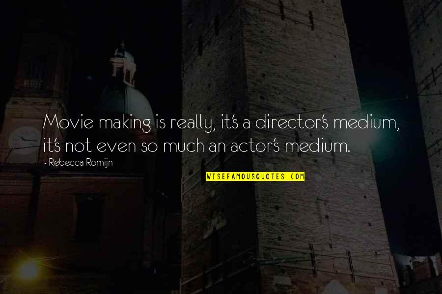 Makai Ouji Quotes By Rebecca Romijn: Movie making is really, it's a director's medium,