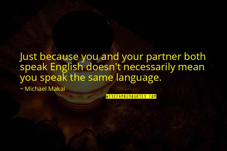 Makai Quotes By Michael Makai: Just because you and your partner both speak