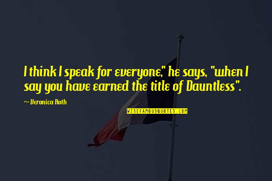 Makaila Pereira Quotes By Veronica Roth: I think I speak for everyone," he says, Makaila Pereira Quotes By Veronica Roth: I think I speak for everyone," he says,