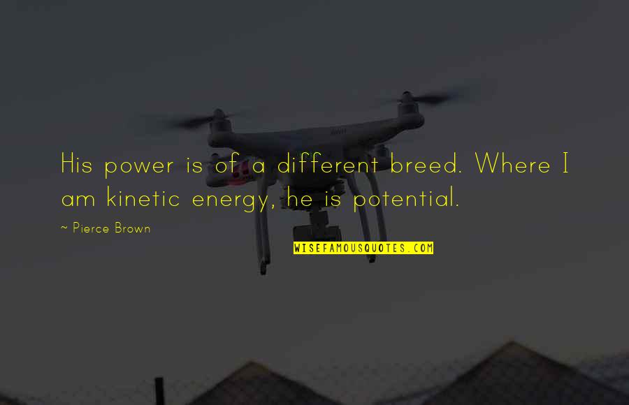 Makaira Landscape Quotes By Pierce Brown: His power is of a different breed. Where