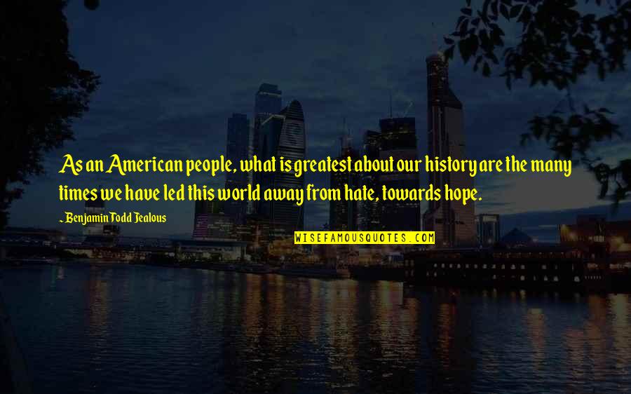 Makaira Spinning Quotes By Benjamin Todd Jealous: As an American people, what is greatest about