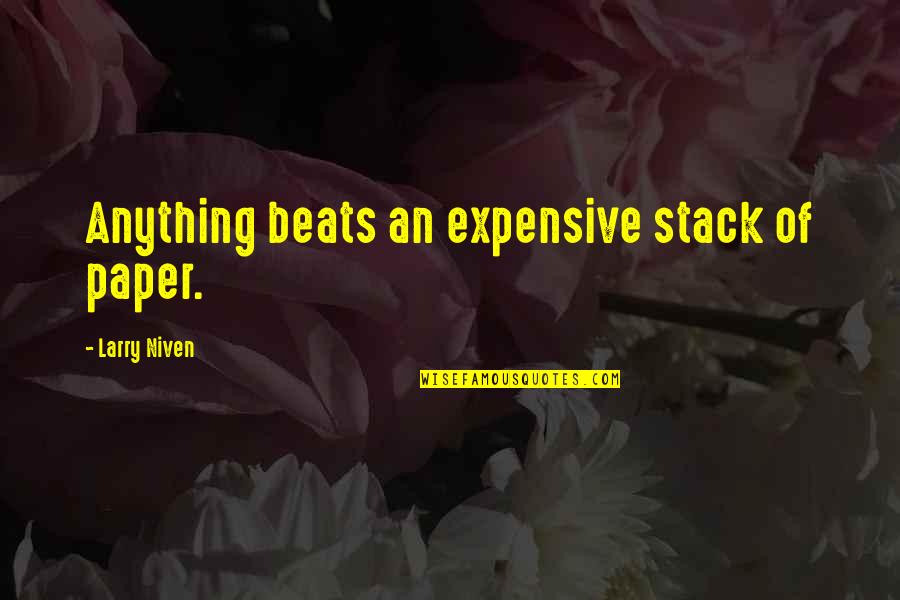 Makaka Quotes By Larry Niven: Anything beats an expensive stack of paper. Makaka Quotes By Larry Niven: Anything beats an expensive stack of paper.