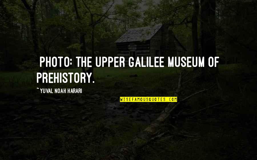 Makaka Quotes By Yuval Noah Harari: {Photo: The Upper Galilee Museum of Prehistory.} Makaka Quotes By Yuval Noah Harari: {Photo: The Upper Galilee Museum of Prehistory.}