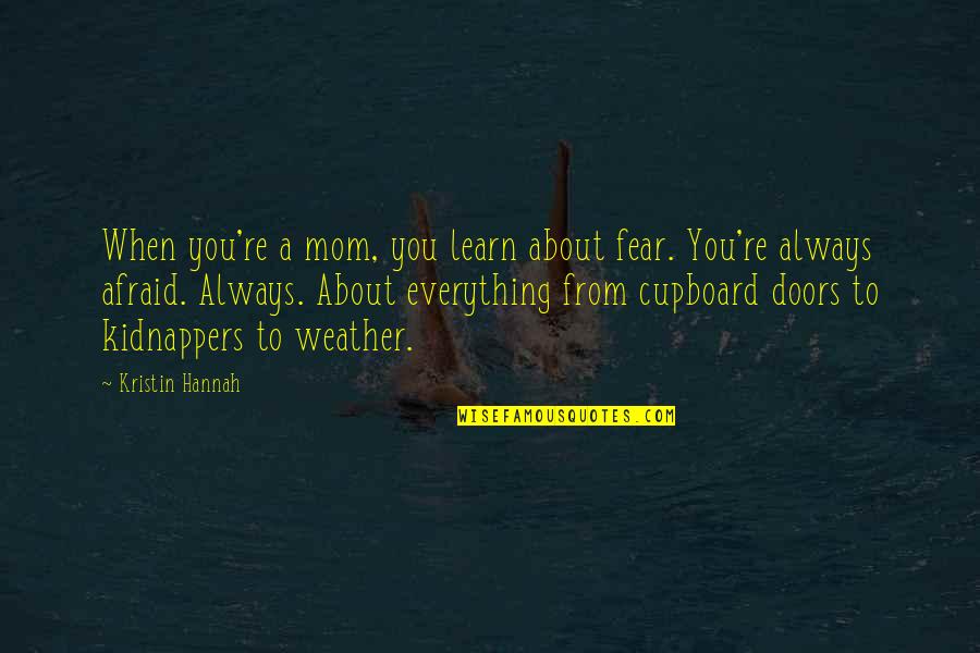 Makakalikasan Quotes By Kristin Hannah: When you're a mom, you learn about fear. Makakalikasan Quotes By Kristin Hannah: When you're a mom, you learn about fear.