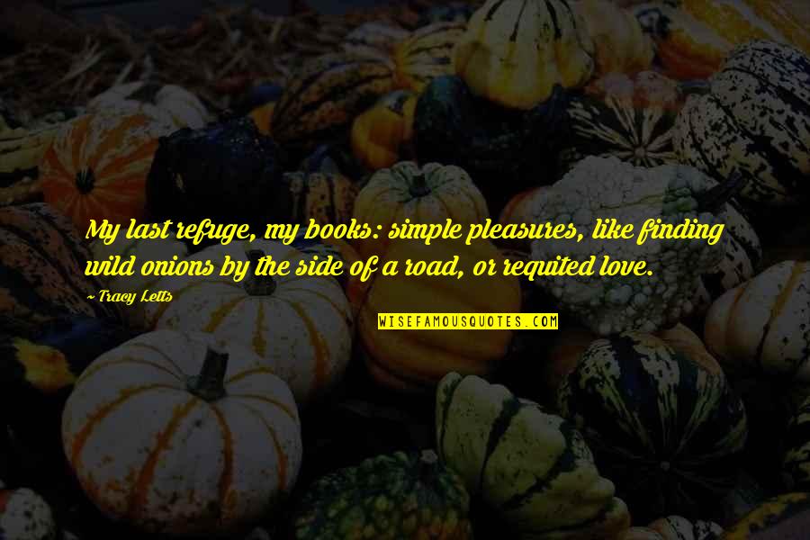 Makako Quotes By Tracy Letts: My last refuge, my books: simple pleasures, like Makako Quotes By Tracy Letts: My last refuge, my books: simple pleasures, like