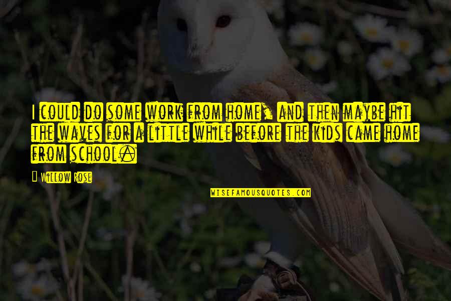 Makalah Pancasila Quotes By Willow Rose: I could do some work from home, and Makalah Pancasila Quotes By Willow Rose: I could do some work from home, and