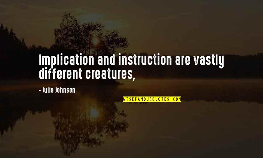 Makalius Varsuva Quotes By Julie Johnson: Implication and instruction are vastly different creatures,