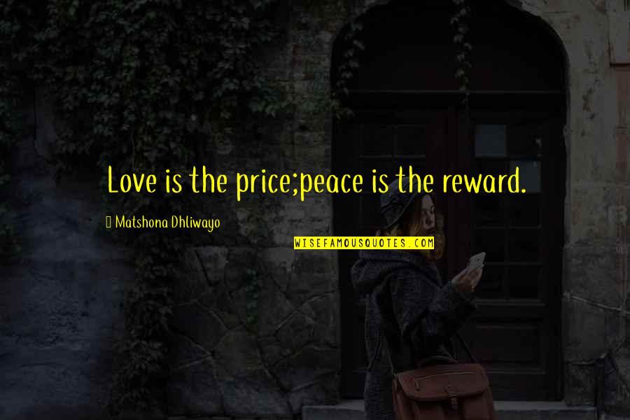 Makalu Sandals Quotes By Matshona Dhliwayo: Love is the price;peace is the reward.