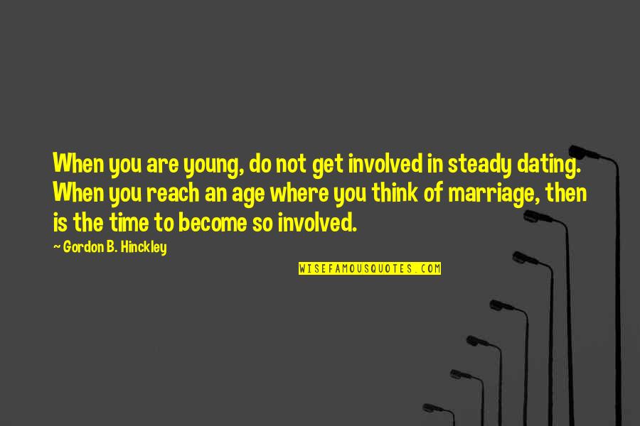 Makan Quotes By Gordon B. Hinckley: When you are young, do not get involved Makan Quotes By Gordon B. Hinckley: When you are young, do not get involved