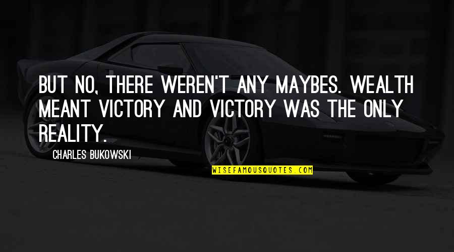 Makanan Quote Quotes By Charles Bukowski: But no, there weren't any maybes. Wealth meant Makanan Quote Quotes By Charles Bukowski: But no, there weren't any maybes. Wealth meant