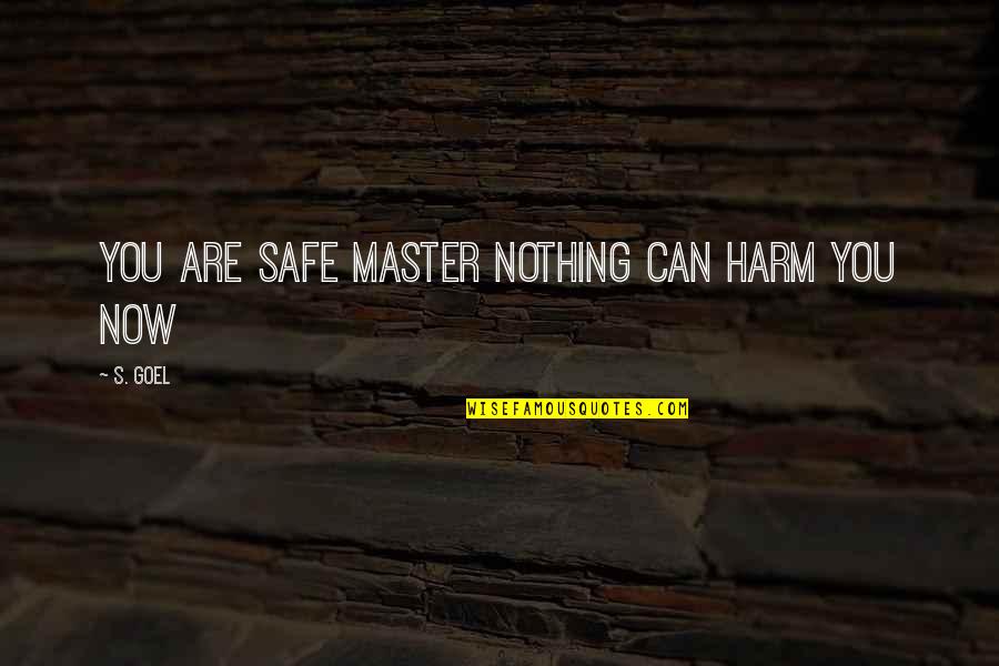 Makandal Quotes By S. Goel: You are safe master nothing can harm you