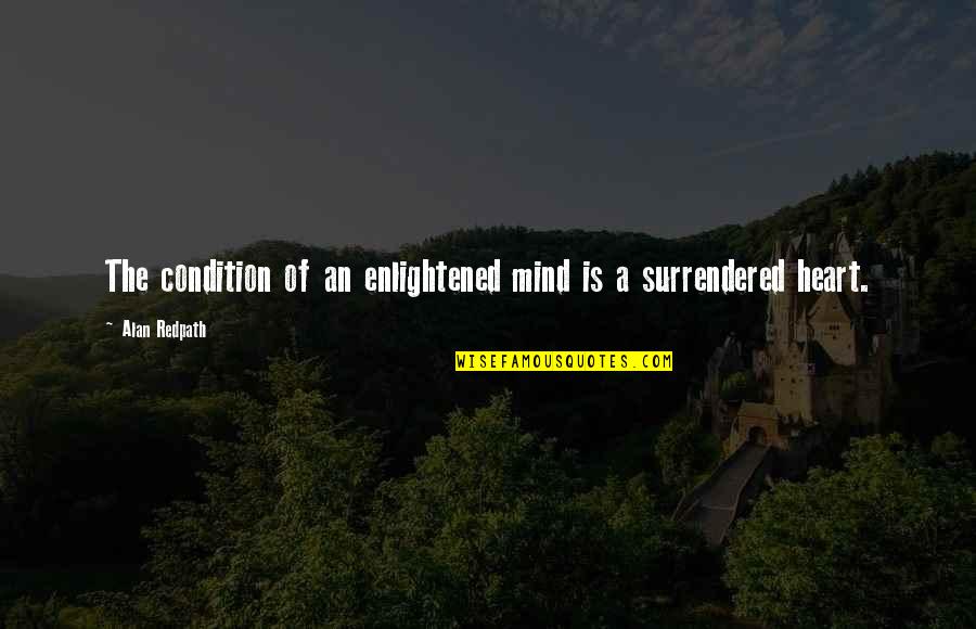 Makandal Rebellion Quotes By Alan Redpath: The condition of an enlightened mind is a Makandal Rebellion Quotes By Alan Redpath: The condition of an enlightened mind is a