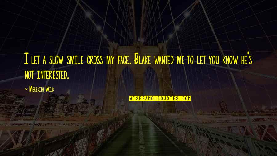 Makani Kai Quotes By Meredith Wild: I let a slow smile cross my face. Makani Kai Quotes By Meredith Wild: I let a slow smile cross my face.