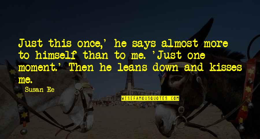 Makani Kai Quotes By Susan Ee: Just this once,' he says almost more to Makani Kai Quotes By Susan Ee: Just this once,' he says almost more to