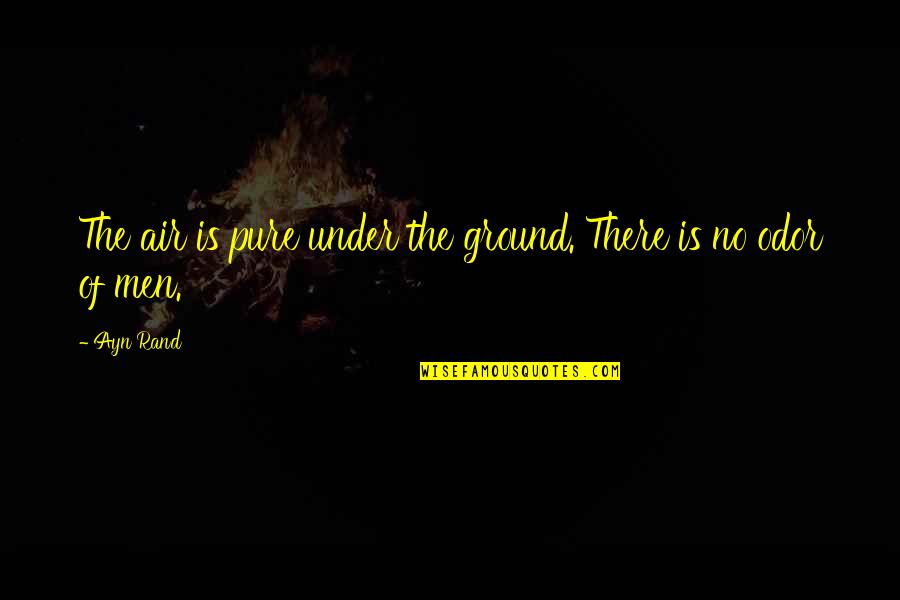 Makani Number Quotes By Ayn Rand: The air is pure under the ground. There