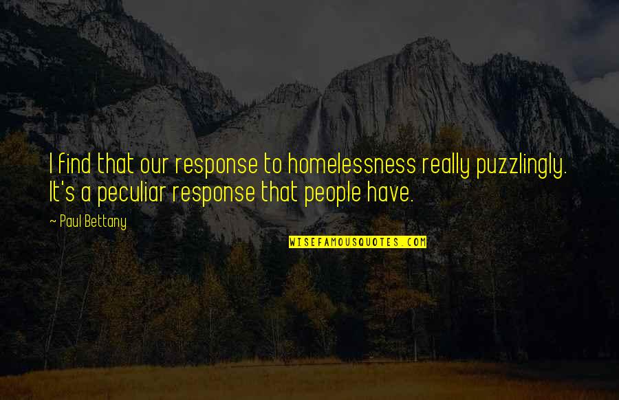 Makani Ravello Quotes By Paul Bettany: I find that our response to homelessness really