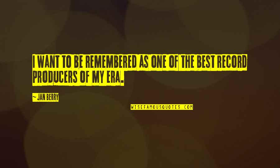 Makanjuola Direction Quotes By Jan Berry: I want to be remembered as one of