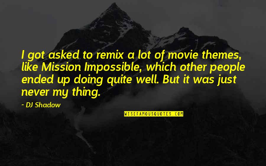 Makanjuola Olayinka Quotes By DJ Shadow: I got asked to remix a lot of Makanjuola Olayinka Quotes By DJ Shadow: I got asked to remix a lot of