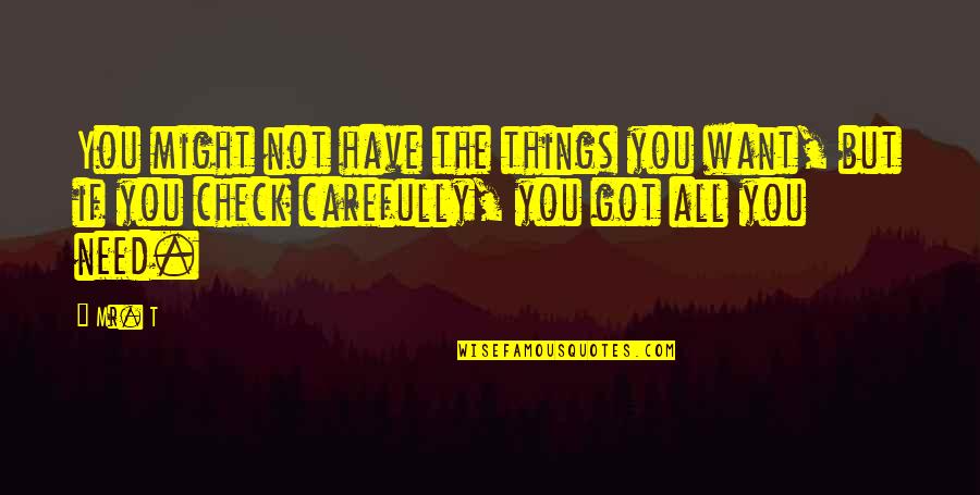 Makanjuola Olayinka Quotes By Mr. T: You might not have the things you want,