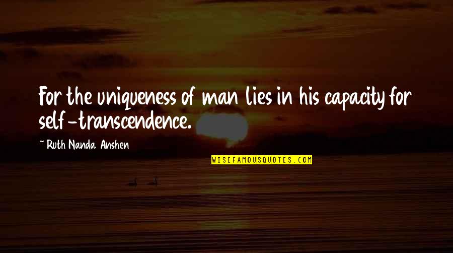 Makanjuola Olayinka Quotes By Ruth Nanda Anshen: For the uniqueness of man lies in his Makanjuola Olayinka Quotes By Ruth Nanda Anshen: For the uniqueness of man lies in his