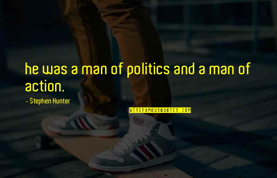 Makanjuola Olayinka Quotes By Stephen Hunter: he was a man of politics and a Makanjuola Olayinka Quotes By Stephen Hunter: he was a man of politics and a