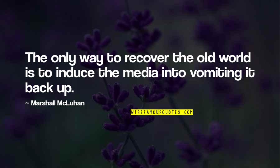 Makanyaneng Quotes By Marshall McLuhan: The only way to recover the old world Makanyaneng Quotes By Marshall McLuhan: The only way to recover the old world