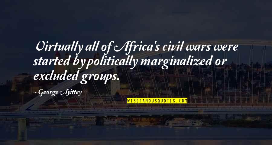 Makanyanisi Quotes By George Ayittey: Virtually all of Africa's civil wars were started Makanyanisi Quotes By George Ayittey: Virtually all of Africa's civil wars were started