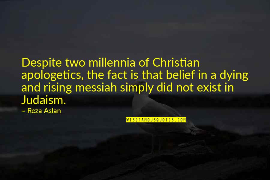 Makapal Mukha Quotes By Reza Aslan: Despite two millennia of Christian apologetics, the fact