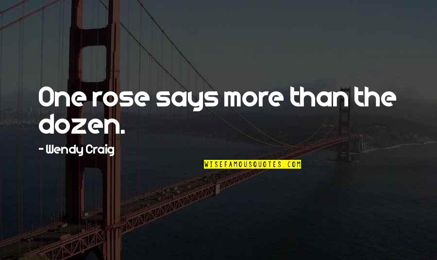 Makapal Mukha Quotes By Wendy Craig: One rose says more than the dozen.