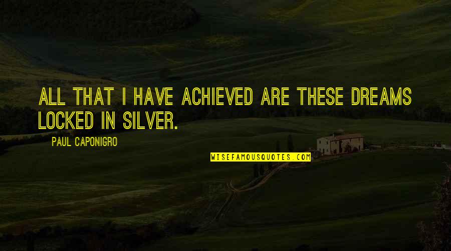 Makapangyarihan In English Quotes By Paul Caponigro: All that I have achieved are these dreams Makapangyarihan In English Quotes By Paul Caponigro: All that I have achieved are these dreams