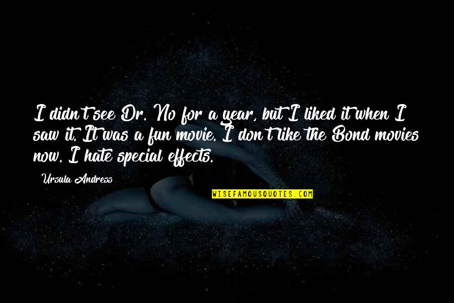 Makaramdam Ka Naman Quotes By Ursula Andress: I didn't see Dr. No for a year,