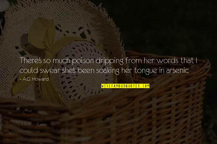 Makarand Dehejia Quotes By A.G. Howard: There's so much poison dripping from her words