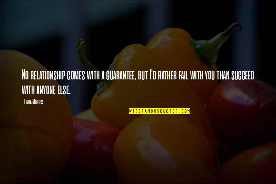 Makarem Annakheel Quotes By Linda Morris: No relationship comes with a guarantee, but I'd Makarem Annakheel Quotes By Linda Morris: No relationship comes with a guarantee, but I'd