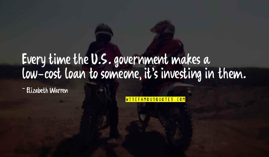 Makarenko Tatana Quotes By Elizabeth Warren: Every time the U.S. government makes a low-cost