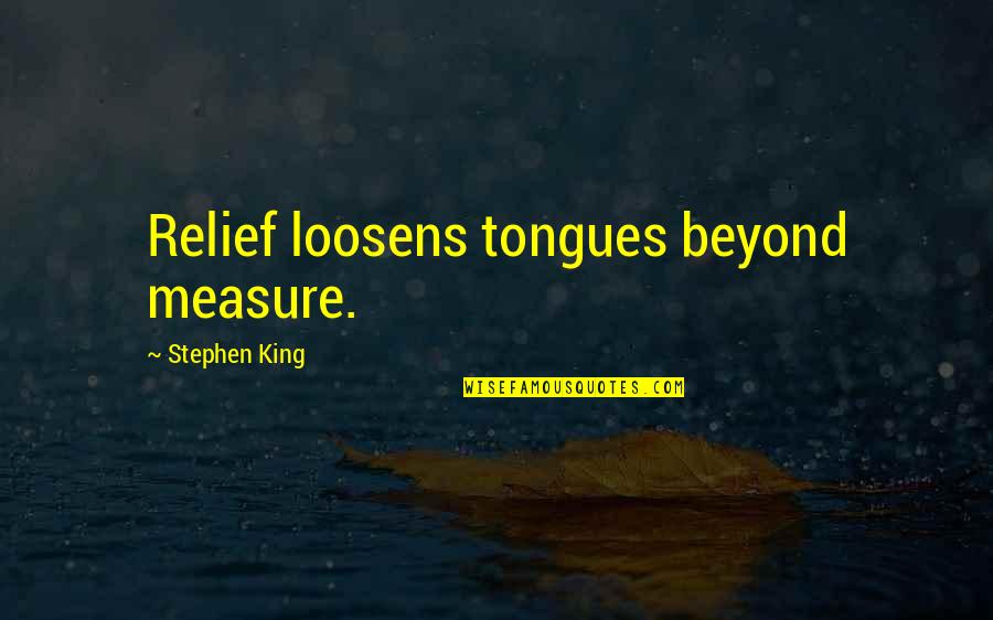Makarenko Tatana Quotes By Stephen King: Relief loosens tongues beyond measure.