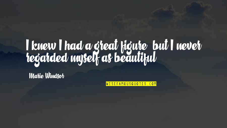 Makarian Quotes By Marie Windsor: I knew I had a great figure, but