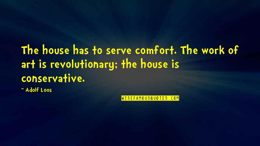 Makariens Quotes By Adolf Loos: The house has to serve comfort. The work