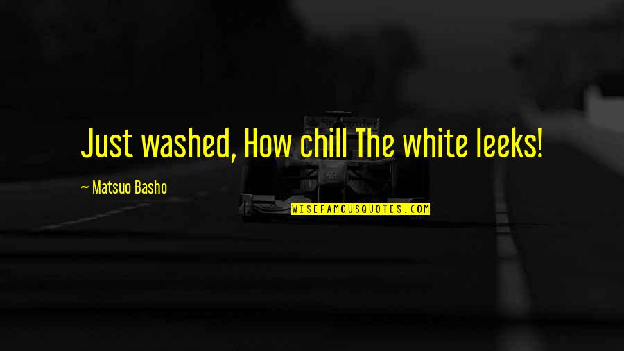 Makarios Greek Quotes By Matsuo Basho: Just washed, How chill The white leeks!