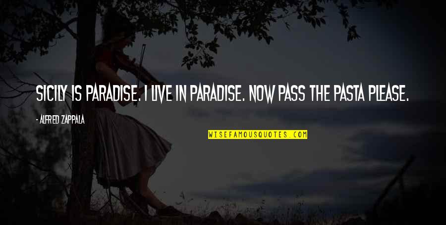 Makaroni Goreng Quotes By Alfred Zappala: Sicily is paradise. I live in paradise. Now