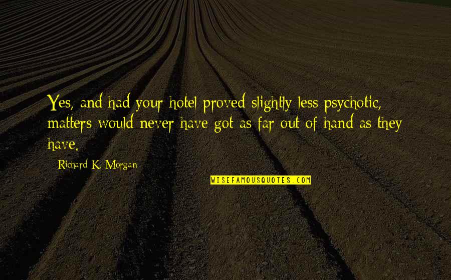Makarov 9x18 Quotes By Richard K. Morgan: Yes, and had your hotel proved slightly less Makarov 9x18 Quotes By Richard K. Morgan: Yes, and had your hotel proved slightly less