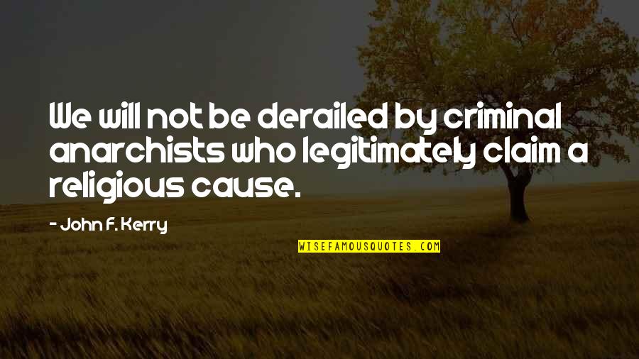 Makarovas Quotes By John F. Kerry: We will not be derailed by criminal anarchists Makarovas Quotes By John F. Kerry: We will not be derailed by criminal anarchists
