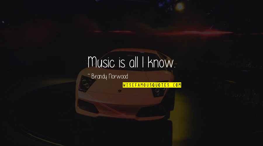 Makarovi Quotes By Brandy Norwood: Music is all I know. Makarovi Quotes By Brandy Norwood: Music is all I know.