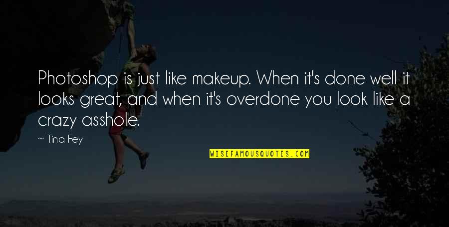 Makarovi Quotes By Tina Fey: Photoshop is just like makeup. When it's done Makarovi Quotes By Tina Fey: Photoshop is just like makeup. When it's done
