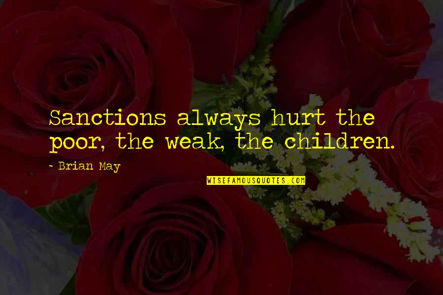 Makarpura Pin Quotes By Brian May: Sanctions always hurt the poor, the weak, the