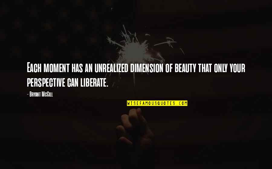 Makarpura Pin Quotes By Bryant McGill: Each moment has an unrealized dimension of beauty Makarpura Pin Quotes By Bryant McGill: Each moment has an unrealized dimension of beauty